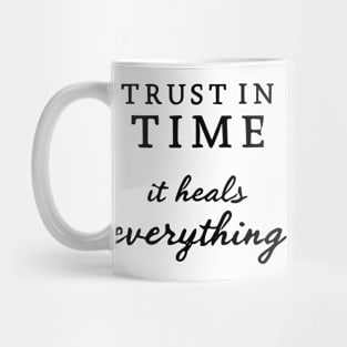 Trust In Time It Heals Everything Mug